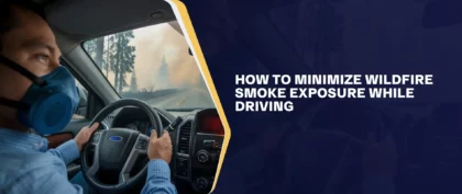 How To Minimize Wildfire Smoke Exposure While Driving